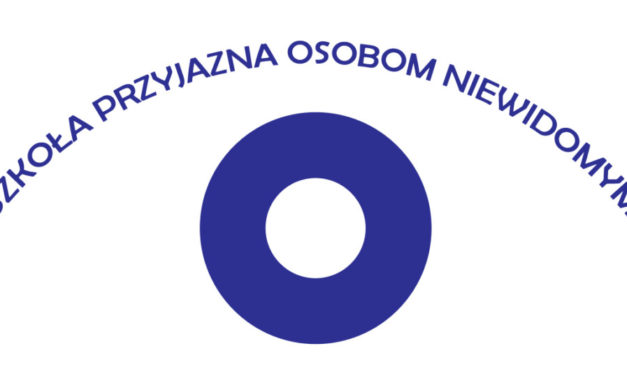Zdobyliśmy Certyfikat Szkoły Przyjaznej Osobom Niewidomym.